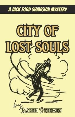 City of Lost Souls: A Jack Ford Shanghai Mystery - Martin Petersen - cover