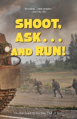 Shoot, Ask...and Run - Chris Stowers - cover