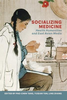 Socializing Medicine: Health Humanities and East Asian Media - cover