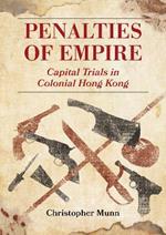 Penalties of Empire: Capital Trials in Colonial Hong Kong
