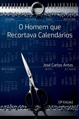 O Homem Que Recortava Calend rios - Jos Carlos Antas - cover