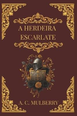A Herdeira Escarlate - A C Mulberry - cover