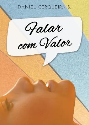 Falar com Valor: A Arte de Falar Claramente - Daniel Cerqueira S - cover