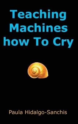 Teaching Machines how To Cry - Paula Hidalgo-Sanchis - cover