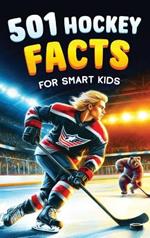 501 Hockey Facts for Smart Kids: The Ultimate Illustrated Collection of Unbelievable Stories and Fun Ice Hockey Trivia for Boys and Girls!