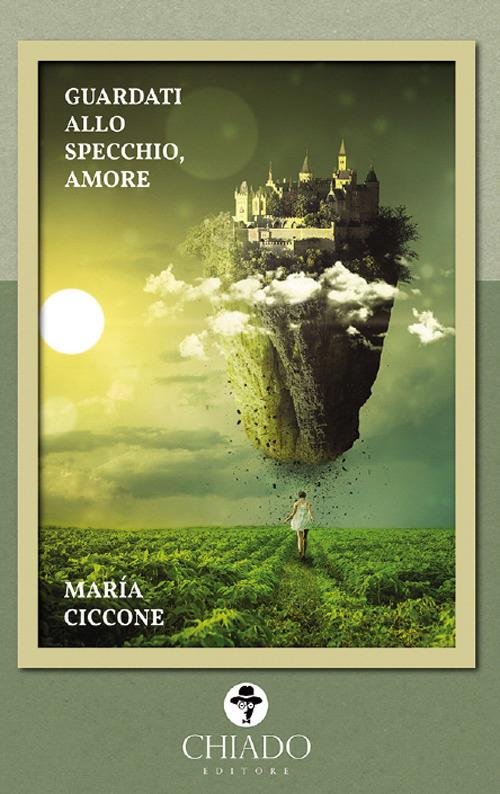 Guardati allo specchio, amore - Maria Ciccone - copertina