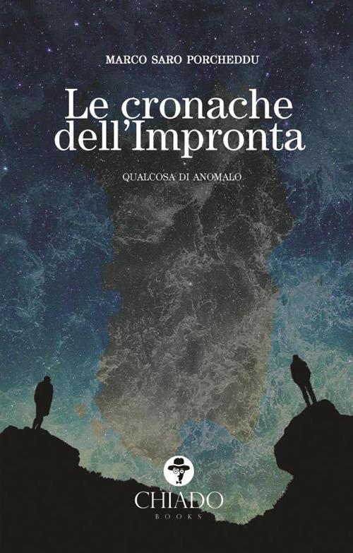 Le cronache dell'impronta. Qualcosa di anomalo - Marco Saro Porcheddu - copertina