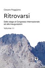 Ritrovarsi. Dallo stage al Congresso Internazionale ed alle inaugurazioni. Vol. 3