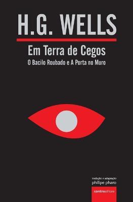 Em Terra de Cegos (O Bacilo Roubado e A Porta no Muro) - H G Wells - cover