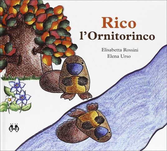 Rico l'ornitorinco - Elisabetta Rossini,Elena Urso - copertina