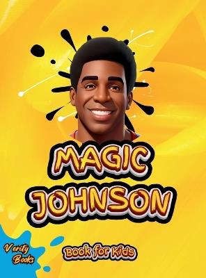 Magic Johnson Book for Kids: The biography of the Hall of Famer "Magic Johnson" for young genius athletes - Verity Books - cover