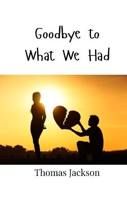 Goodbye to What We Had - Thomas Jackson - cover