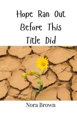 Hope Ran Out Before This Title Did - Nora Brown - cover