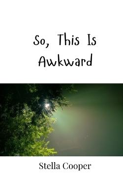 So, This Is Awkward - Stella Cooper - cover