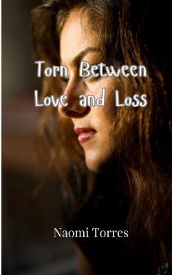 Torn Between Love and Loss - Naomi Torres - cover