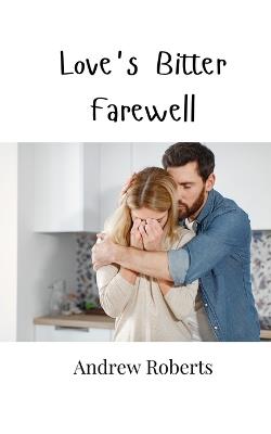 Love's Bitter Farewell - Andrew Roberts - cover