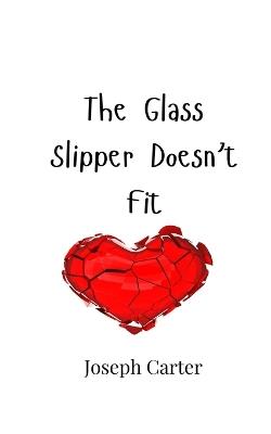 The Glass Slipper Doesn't Fit - Joseph Carter - cover