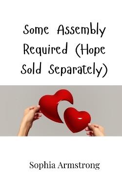 Some Assembly Required (Hope Sold Separately) - Sophia Armstrong - cover