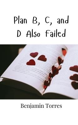Plan B, C, and D Also Failed - Benjamin Torres - cover