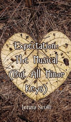 Expectation: The Musical (But All Minor Keys) - Jenna Scott - cover