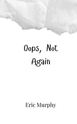 Oops, Not Again - Eric Murphy - cover