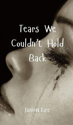 Tears We Couldn't Hold Back - Jason Lee - cover