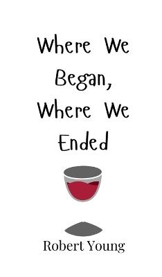 Where We Began, Where We Ended - Robert Young - cover
