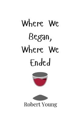 Where We Began, Where We Ended - Robert Young - cover