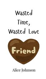 Wasted Time, Wasted Love