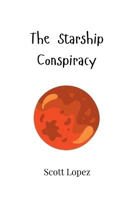 The Starship Conspiracy - Scott Lopez - cover