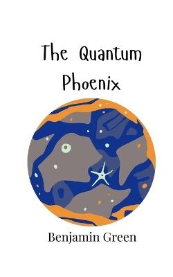 The Quantum Phoenix - Benjamin Green - cover