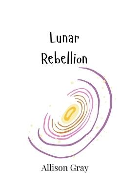Lunar Rebellion - Allison Gray - cover