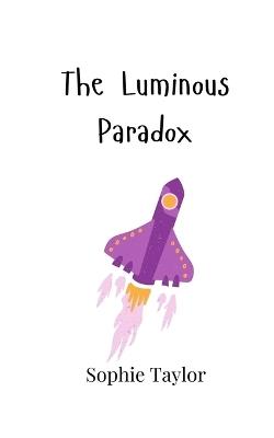 The Luminous Paradox - Sophie Taylor - cover