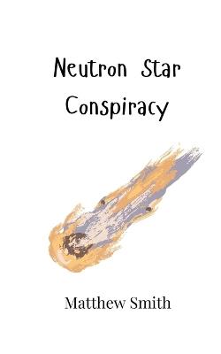 Neutron Star Conspiracy - Matthew Smith - cover