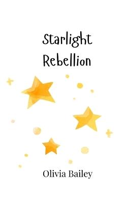 Starlight Rebellion - Olivia Bailey - cover