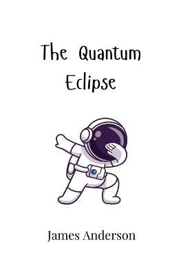 The Quantum Eclipse - James Anderson - cover