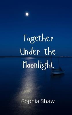 Together Under the Moonlight - Sophia Shaw - cover