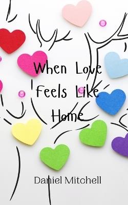 When Love Feels Like Home - Daniel Mitchell - cover