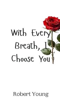 With Every Breath, I Choose You - Robert Young - cover