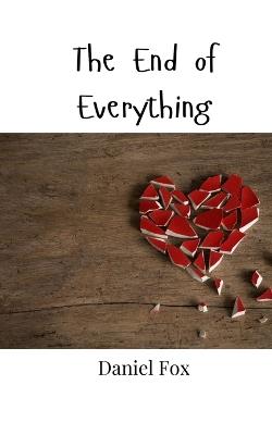 The End of Everything - Daniel Fox - cover