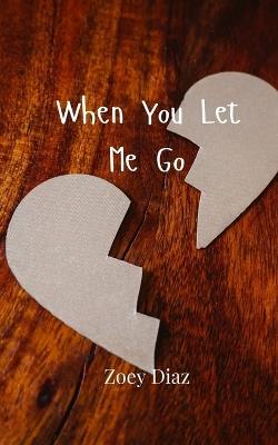 When You Let Me Go - Zoey Diaz - cover