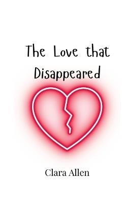 The Love that Disappeared - Clara Allen - cover