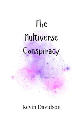The Multiverse Conspiracy - Kevin Davidson - cover