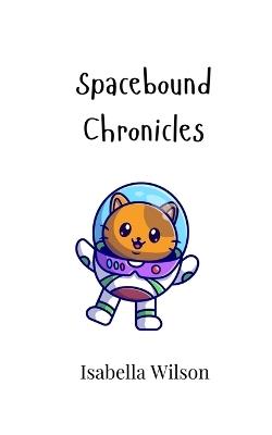 Spacebound Chronicles - Isabella Wilson - cover
