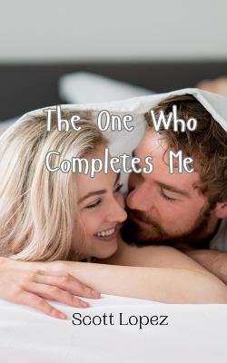 The One Who Completes Me - Scott Lopez - cover