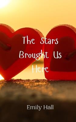 The Stars Brought Us Here - Emily Hall - cover