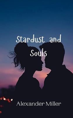 Stardust and Souls - Alexander Miller - cover