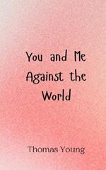 You and Me Against the World