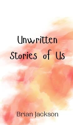 Unwritten Stories of Us - Brian Jackson - cover