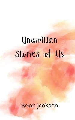 Unwritten Stories of Us - Brian Jackson - cover